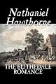 The Blithedale Romance by Nathaniel, Hawthorne