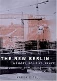 The New Berlin: Memory, Politics, Place