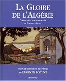 La Gloire de l_Alg�rie : �crivains et photographes (1830-1960)
