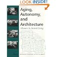 Aging, Autonomy, and Architecture: Advances in Assisted Living by Dr. Benyamin Schwarz PhD and Professor Ruth Brent