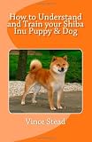 How to Understand and Train your Shiba Inu Puppy& Dog