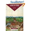 Albrecht D�rer : Le Peintre, le graveur et le th�oricien