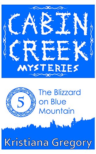 The Blizzard on Blue Mountain (Cabin Creek Mysteries Book 5)