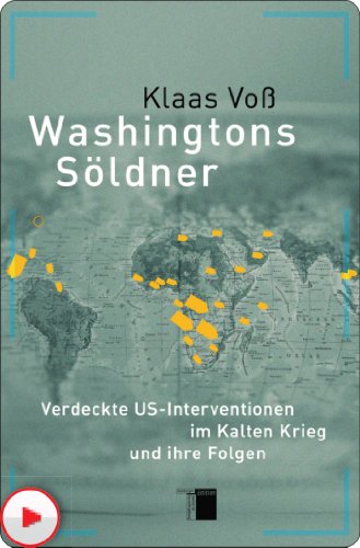 Washingtons Söldner: Verdeckte US-Interventionen im Kalten Krieg und ihre Folgen (German Edition)