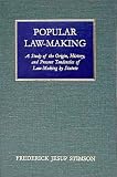 Popular Law-Making: A Study of the Origin, History, and Present Tendencies of Law-Making by Statute