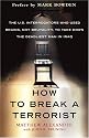 How to Break a Terrorist: The U.S. Interrogators Who Used Brains, Not Brutality, to Take Down the Deadliest Man in Iraq