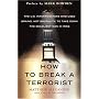 How to Break a Terrorist: The U.S. Interrogators Who Used Brains, Not Brutality, to Take Down the Deadliest Man in Iraq