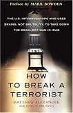 How to Break a Terrorist: The U.S. Interrogators Who Used Brains, Not Brutality, to Take Down the Deadliest Man in Iraq