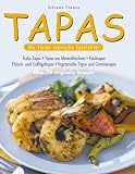 Tapas: Die kleine spanische Spezialit&auml;t - &Uuml;ber 70 originelle Rezepte - Silvana Franco
