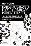 Evidence-based healthcare and public health : how to make decisions about health services and public health