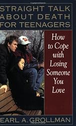 Straight Talk about Death for Teenagers: How to Cope with Losing Someone You Love