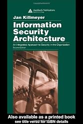 Information Security Architecture: An Integrated Approach to Security in the Organization, Second Edition