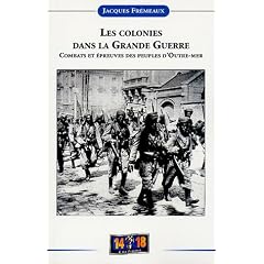 Les colonies dans la Grande Guerre : Combats et �preuves des peuples d'outre-mer