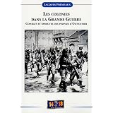 Les colonies dans la Grande Guerre : Combats et �preuves des peuples d'outre-merpar Jacques Fr�meaux