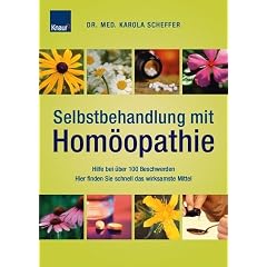 Selbstbehandlung mit Hom�opathie: Hilfe bei �ber 100 Beschwerden Hier finden Sie schnell das wirksamste Mittel