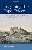 Imagining the Cape Colony : history, literature, and the South African nation