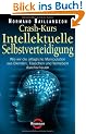 Crash-Kurs Intellektuelle Selbstverteidigung: Wie wir die allt�gliche Manipulation aus Blenden, T�uschen und Vernebeln durchschauen