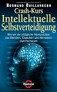 Crash-Kurs Intellektuelle Selbstverteidigung: wie wir die alltägliche Manipulation aus Blenden, Täuschen und Vernebeln durchschauen (ger)