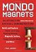 Mondo Magnets: 40 Attractive (and Repulsive) Devices and Demonstrations