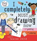 I Completely Must Do Drawing Now and Painting and Coloring (Charlie and Lola)