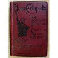 DR FOOTE'S PLAIN HOME TALK: A CYCLOPEDIA OF POPULAR MEDICAL SOCIAL AND SEXUAL SCIENCE.