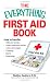 Everything First Aid Book: How to Handle Falls and Breaks, Choking, Cuts and Scrapes, Insect Bites and Rashes, Burns, Poisoning, and When to Call 911 (Everything Series)