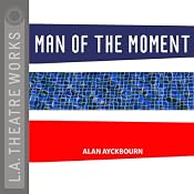 Man of the Moment (Dramatized) | [Alan Ayckbourn]