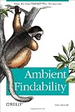 Ambient Findability: What We Find Changes Who We Become