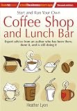 Start and Run Your Own Coffee Shop and Lunch Bar: Expert Advice from an Author Who Has Been There, Done it, and Still is Doing it (How to Small Business Start-Ups)