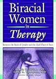 Biracial Women in Therapy: Between the Rock of Gender and the Hard Place of Race