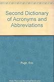 Second dictionary of acronyms & abbreviations : more abbreviations in management, technology and information science