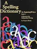 A Spelling Dictionary for Beginning Writers Book 1: A Resource for Independent Writing