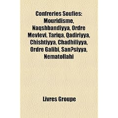 Confrries Soufies: Mouridisme, Naqshbandiyya, Ordre Mevlevi, Tariqa, Qadiriyya, Chishtiyya, Chadhiliyya, Ordre Galibi, San?siyya, Nmatoll