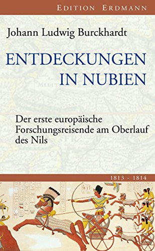 Entdeckungen in Nubien: Der erste europäische Forschungsreisende am Oberlauf des Nils 1813-1814 (Edition Erdmann in der marixverlag GmbH) (German Edition)