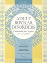 Adult Bipolar Disorders: Understanding Your Diagnosis and Getting Help