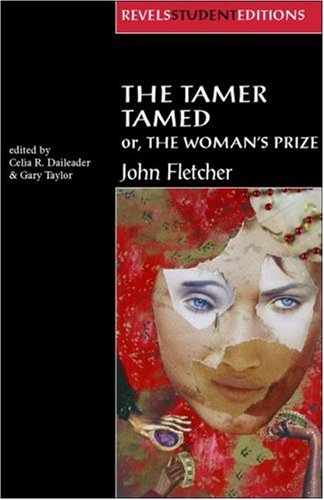 The Tamer Tamed; Or, the Woman's Prize (Revels Student Editions)