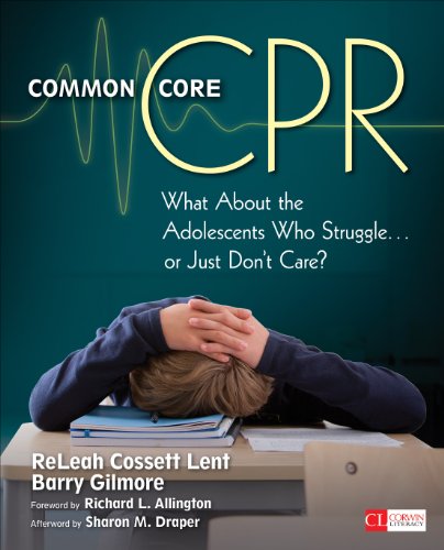 Common Core CPR: What About the Adolescents Who Struggle . . . or Just Don't Care? (Corwin Literacy)