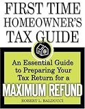 First-Time Homeowner's Tax Guide: An Essential Guide to Preparing Your Tax Return for a Maximum Refund