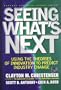 Seeing What's Next: Using the Theories of Innovation to Predict Industry Change
