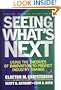 Seeing What's Next: Using the Theories of Innovation to Predict Industry Change