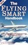 The Flying Smart Handbook, The Airline Captains' Complete Guide for Passenger Air Travel