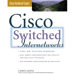 Cisco Switched Internetworks: VLANs, ATM & Voice/Data Integration