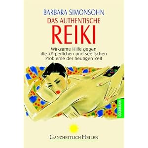 Das authentische Reiki: Wirksame Hilfe bei den k�rperlichen und seelischen Problemen der heutigen Zeit: Wirksame Hilfe gegen die k�rperlichen und seelischen Probleme der heutigen Zeit