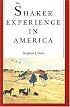 The Shaker Experience in America: A History of the United Society of Believers
