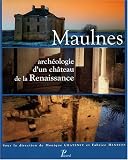 Maulnes : Archéologie d'un château de la Renaissance