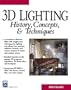 3D Lighting: History, Concepts, and Techniques (With CD-ROM) (Graphics Series)