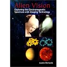 Click here to buy Alien Vision: Exploring the Electromagnetic Spectrum with Imaging Technology (SPIE Press Monograph Vol. PM104) by  Austin Richards.