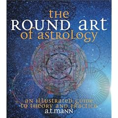 The Round Art of Astrology: An Illustrated Guide to Theory and Practice