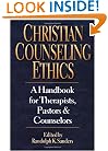 Christian Counseling Ethics: A Handbook for Therapists, Pastors & Counselors