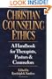 Christian Counseling Ethics: A Handbook for Therapists, Pastors & Counselors